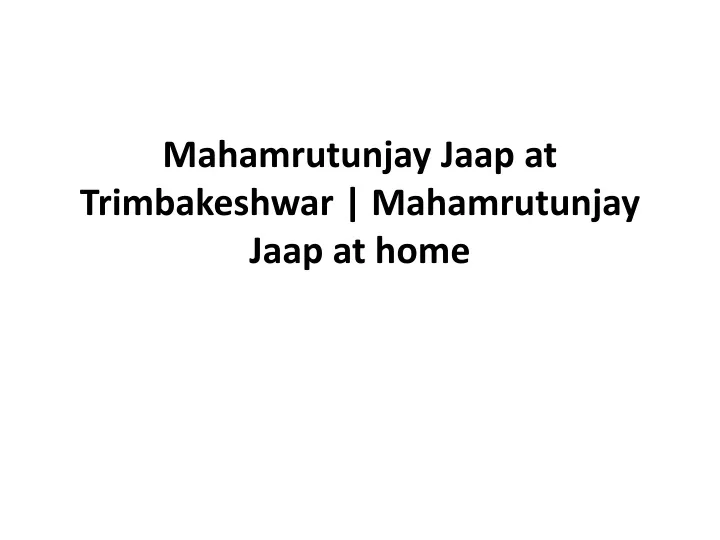 mahamrutunjay jaap at trimbakeshwar mahamrutunjay jaap at home