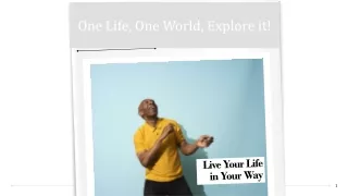 -One Life, One World, Explore it!