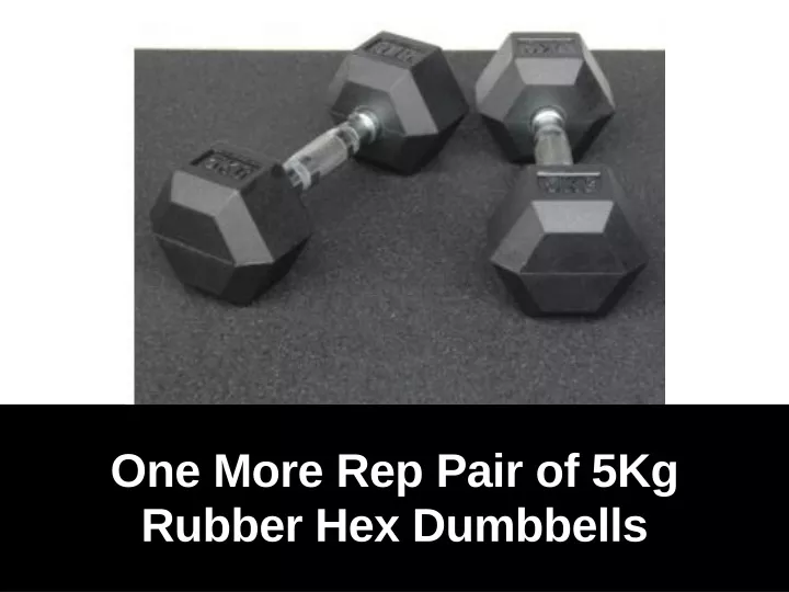 one more rep pair of 5kg rubber hex dumbbells