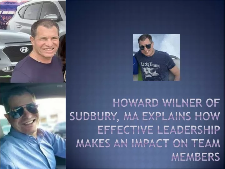 howard wilner of sudbury ma explains how effective leadership makes an impact on team members