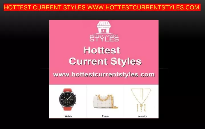 hottest current styles www hottestcurrentstyles com