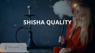 Shisha Quality
