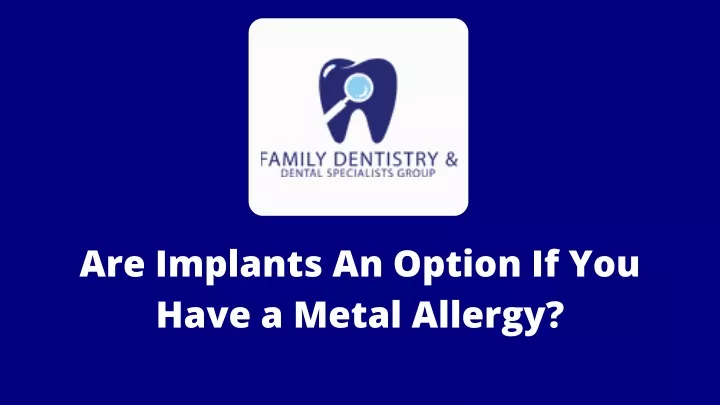 are implants an option if you have a metal allergy