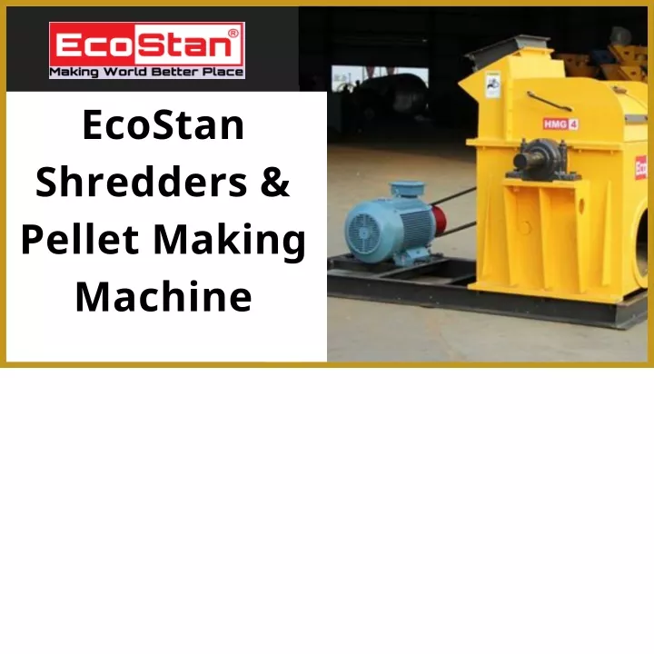 ecostan shredders pellet making machine