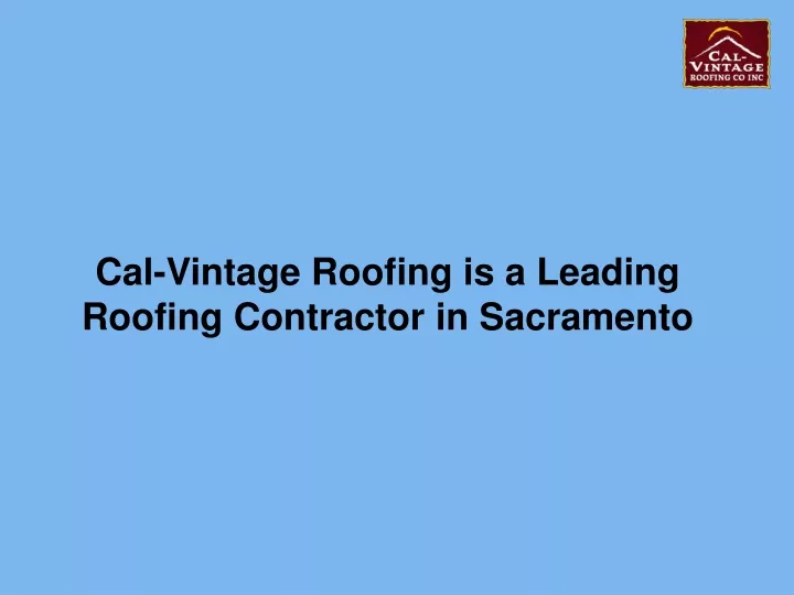 cal vintage roofing is a leading roofing contractor in sacramento