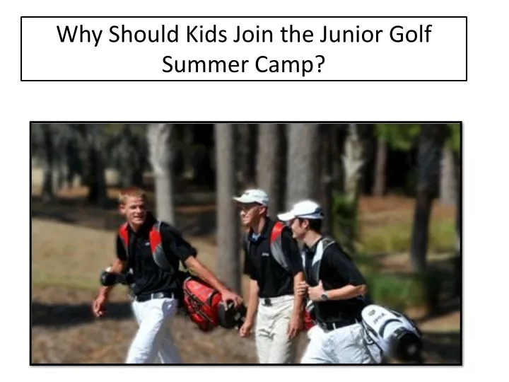 why should kids join the junior golf summer camp