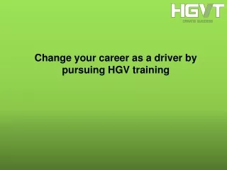 change your career as a driver by pursuing hgv training