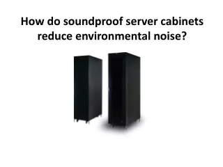 how do soundproof server cabinets reduce environmental noise