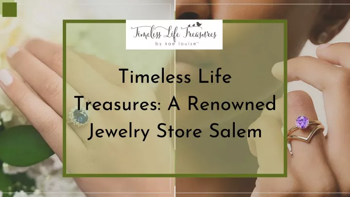 timeless life treasures a renowned jewelry store