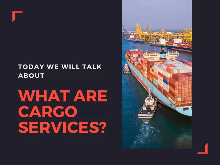 today we will talk about what are cargo services