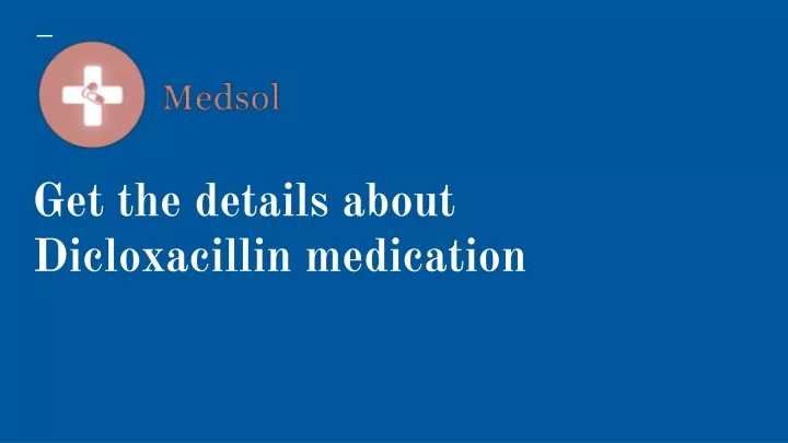 get the details about dicloxacillin medication