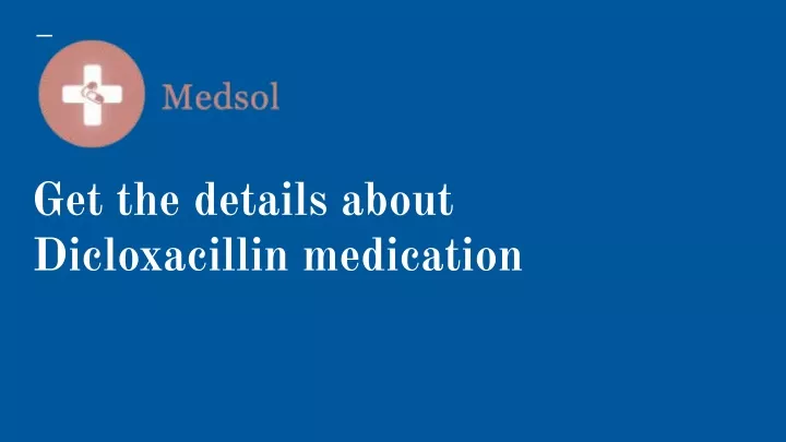 get the details about dicloxacillin medication