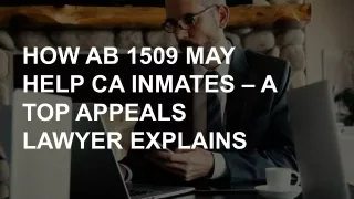 HOW AB 1509 MAY HELP CA INMATES – A TOP APPEALS LAWYER EXPLAINS