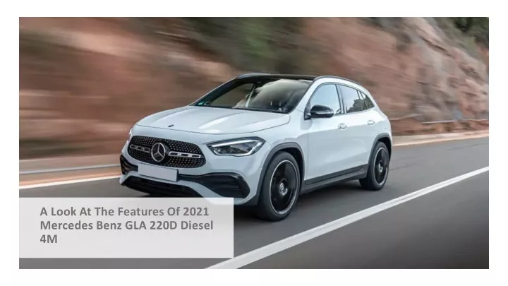 a look at the features of 2021 mercedes benz gla 220d diesel 4m