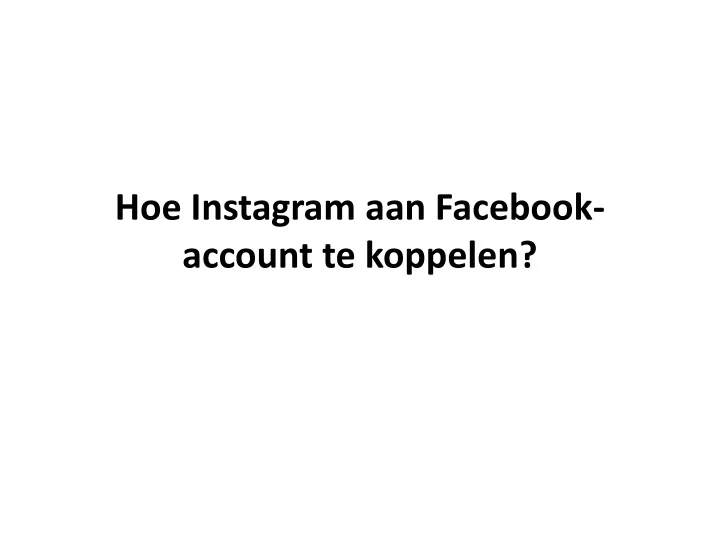 hoe instagram aan facebook account te koppelen