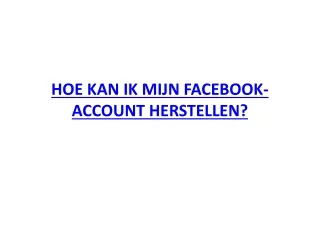 HOE KAN IK MIJN FACEBOOK-ACCOUNT HERSTELLEN?