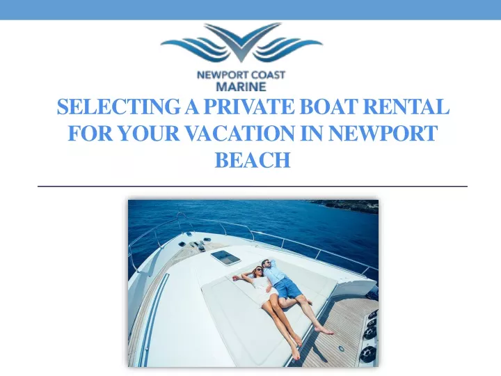 selecting a private boat rental for your vacation in newport beach