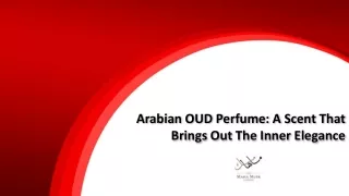 Arabian OUD Perfume: A Scent That Brings Out The Inner Elegance