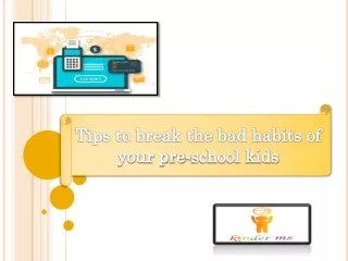 Tips to break the bad habits of your pre-school kids