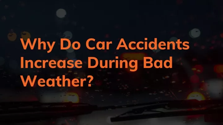 why do car accidents increase during bad weather