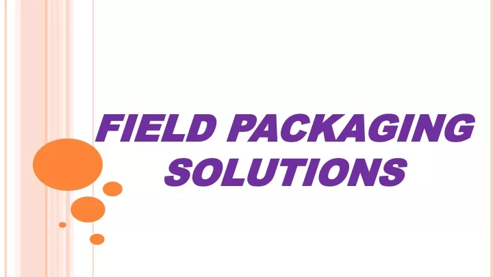 field packaging solutions