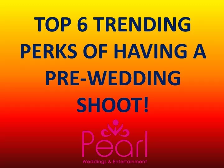 top 6 trending perks of having a pre wedding shoot