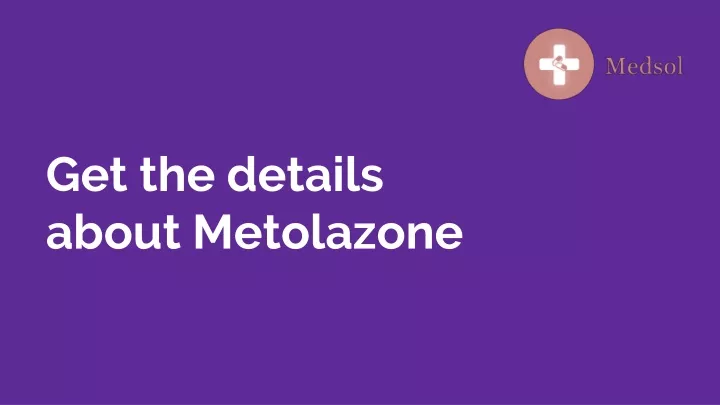 get the details about metolazone