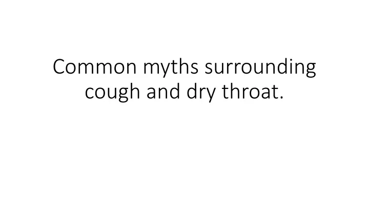 common myths surrounding cough and dry throat