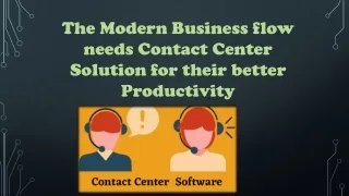 The Modern Business flow needs Contact Center Solution for their better Productivity