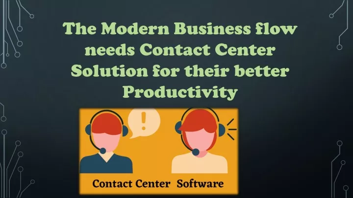 the modern business flow needs contact center