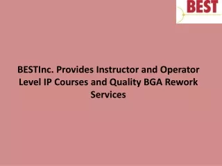bestinc provides instructor and operator level ip courses and quality bga rework services