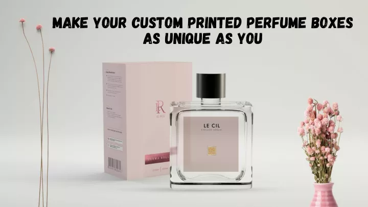make your custom printed perfume boxes as unique