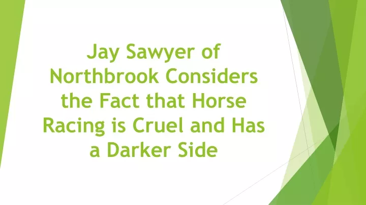 jay sawyer of northbrook considers the fact that horse racing is cruel and has a darker side