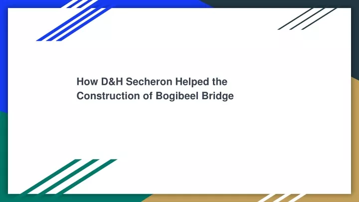 how d h secheron helped the construction of bogibeel bridge