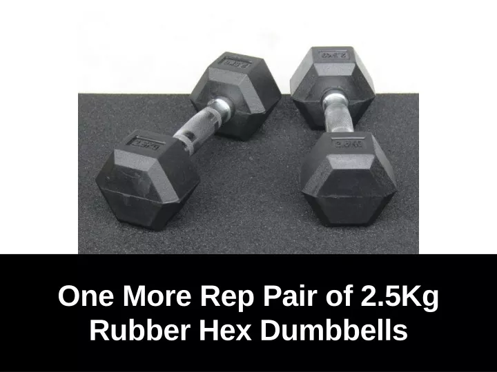one more rep pair of 2 5kg rubber hex dumbbells