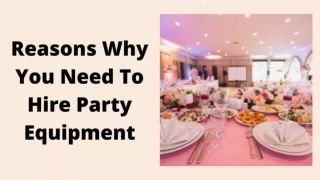 Reasons Why You Need To Hire Party Equipment