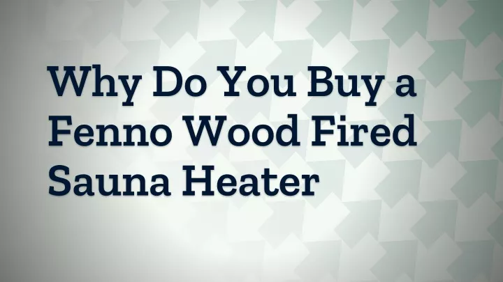 why do you buy a fenno wood fired sauna heater