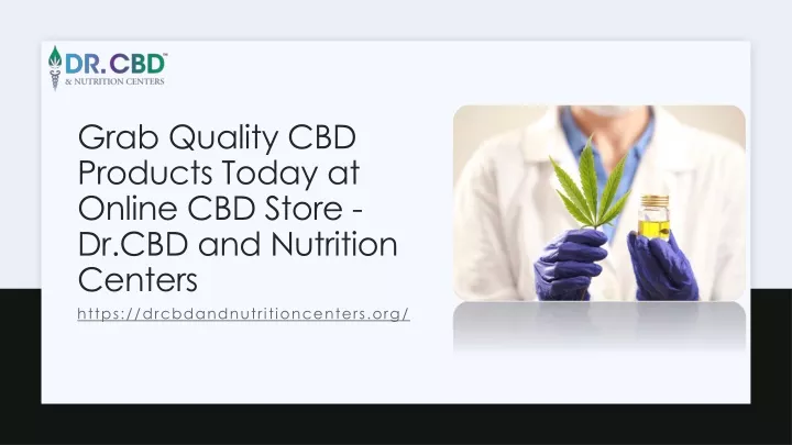 g rab q uality cbd products today at online cbd store dr cbd and nutrition c enters