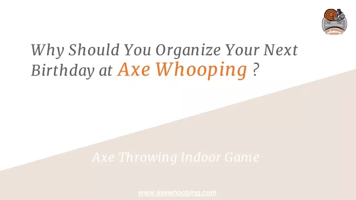 why should you organize your next birthday at axe whooping