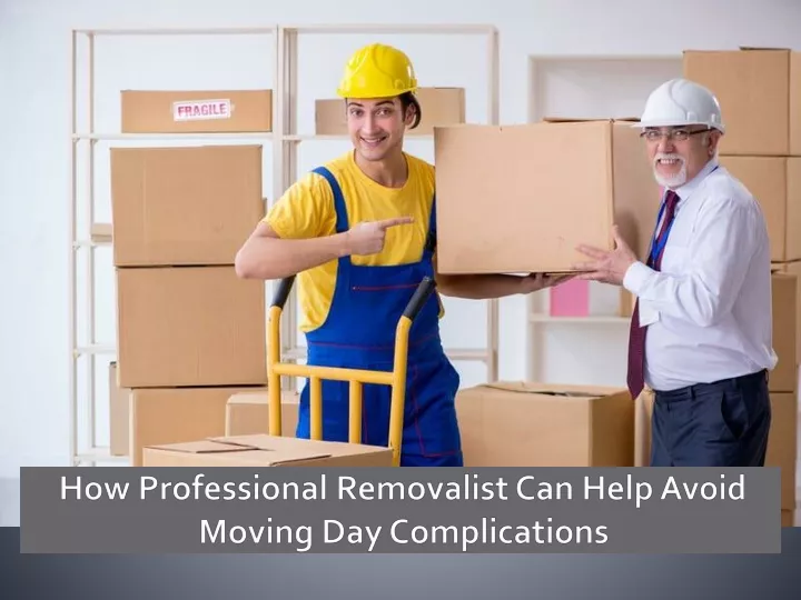 how professional removalist can help avoid moving day complications