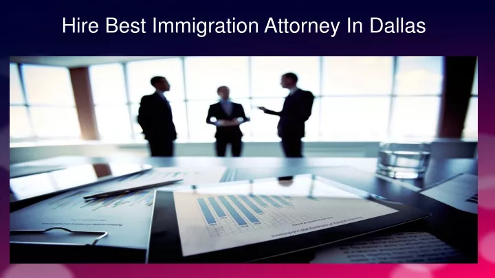 hire best immigration attorney in dallas
