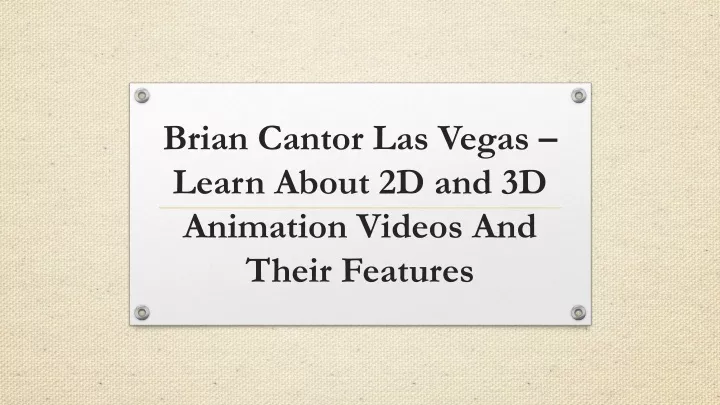 brian cantor las vegas learn about 2d and 3d animation videos and their features