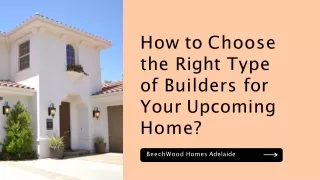 How to Choose the Right Type of Builders for Your Upcoming Home