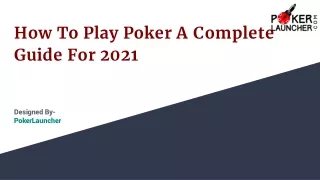 How To Play Poker A Complete Guide For 2021