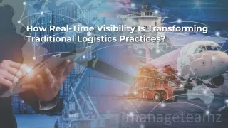 How Real-Time Visibility Is Transforming Traditional Logistics Practices?
