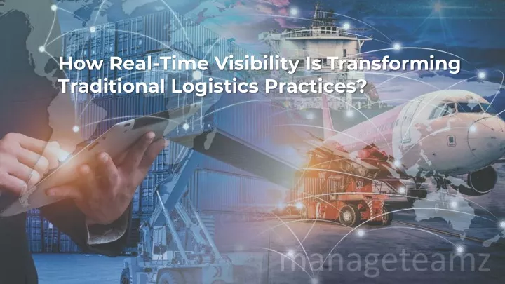 how real time visibility is transforming