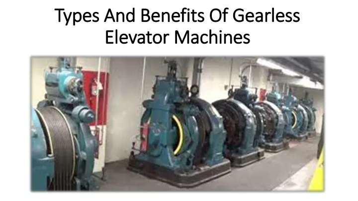 types and benefits of gearless elevator machines