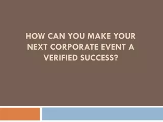 how can you make your next corporate event a verified success