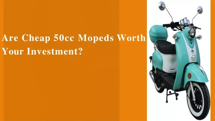 are cheap 50cc mopeds worth your investment