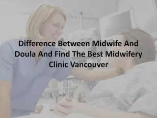 Difference Between Midwife And Doula And Find The Best Midwifery Clinic Vancouver